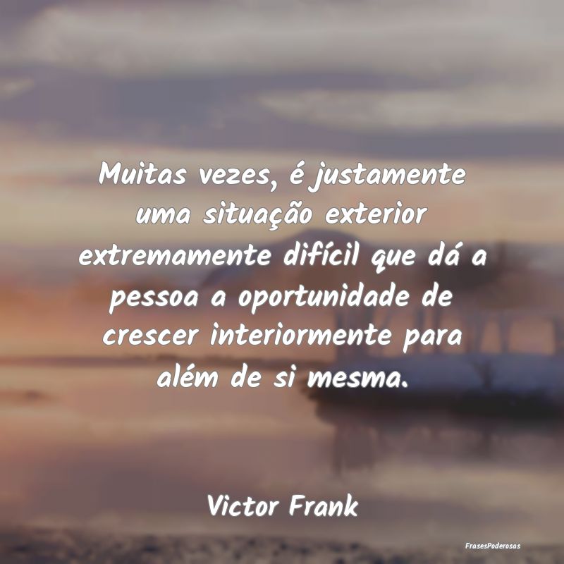 Muitas vezes, é justamente uma situação exterio... Muitas vezes, é justamente uma situação exterio...