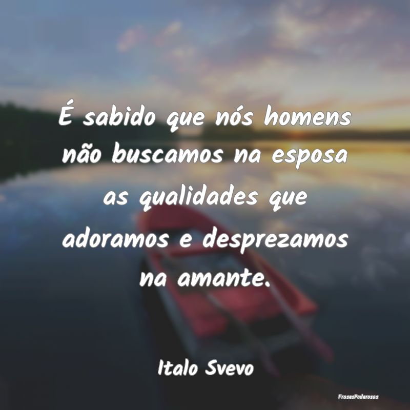 É sabido que nós homens não buscamos na esposa ... É sabido que nós homens não buscamos na esposa ...