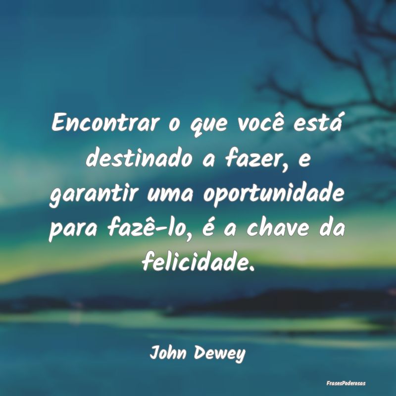 Encontrar o que você está destinado a fazer, e g... Encontrar o que você está destinado a fazer, e g...