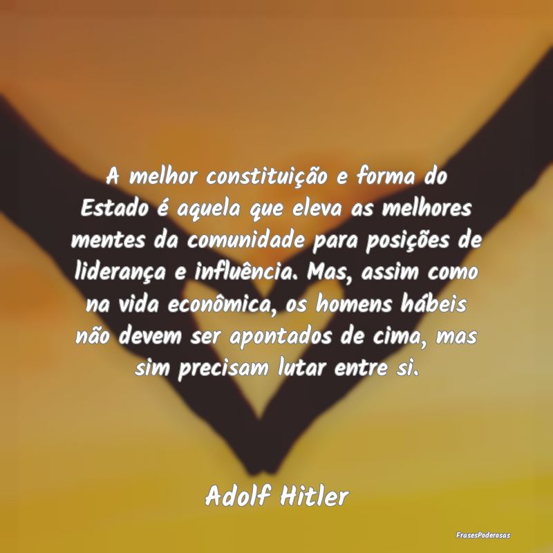 A melhor constituição e forma do Estado é aquel... A melhor constituição e forma do Estado é aquel...