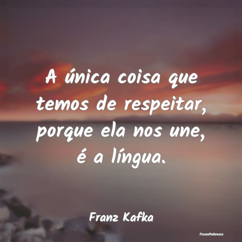A única coisa que temos de respeitar, porque ela ...
