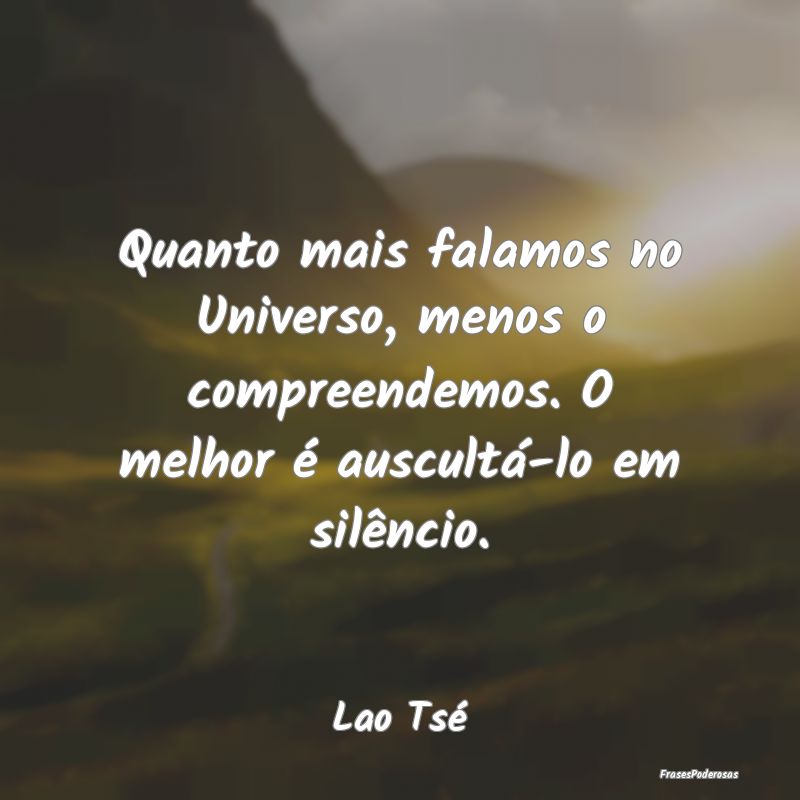 Quanto mais falamos no Universo, menos o compreend... Quanto mais falamos no Universo, menos o compreend...