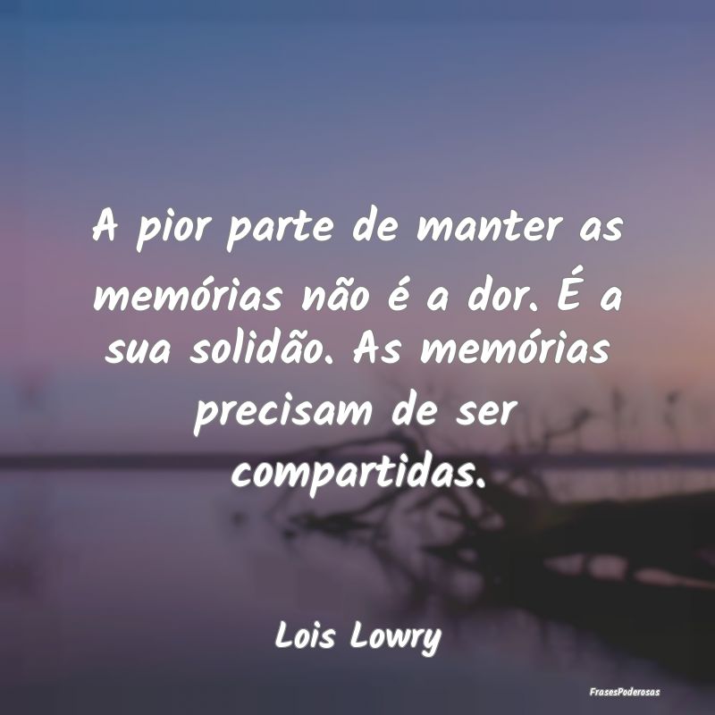 A pior parte de manter as memórias não é a dor.... A pior parte de manter as memórias não é a dor....