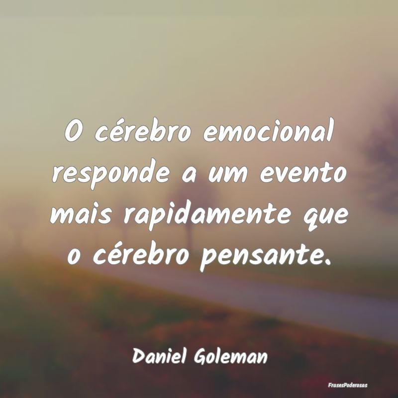 O cérebro emocional responde a um evento mais rap...