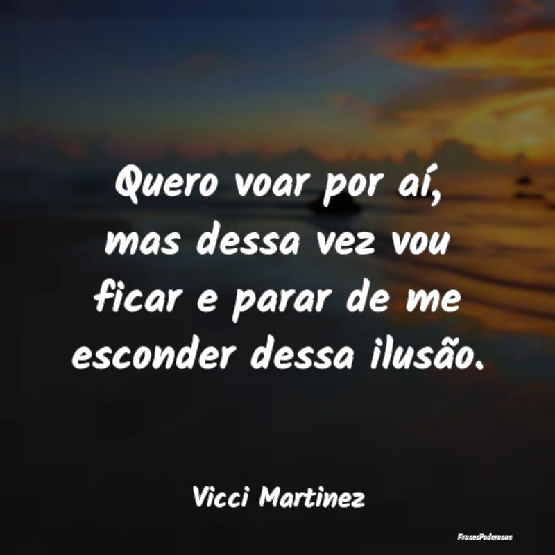 Quero voar por aí, mas dessa vez vou ficar e para...
