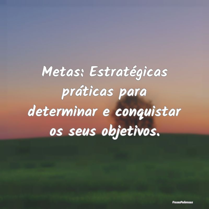  Metas: Estratégicas práticas para determinar e ...