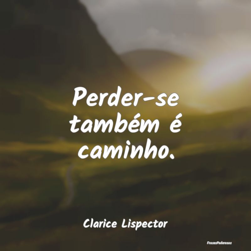 Perder-se também é caminho....