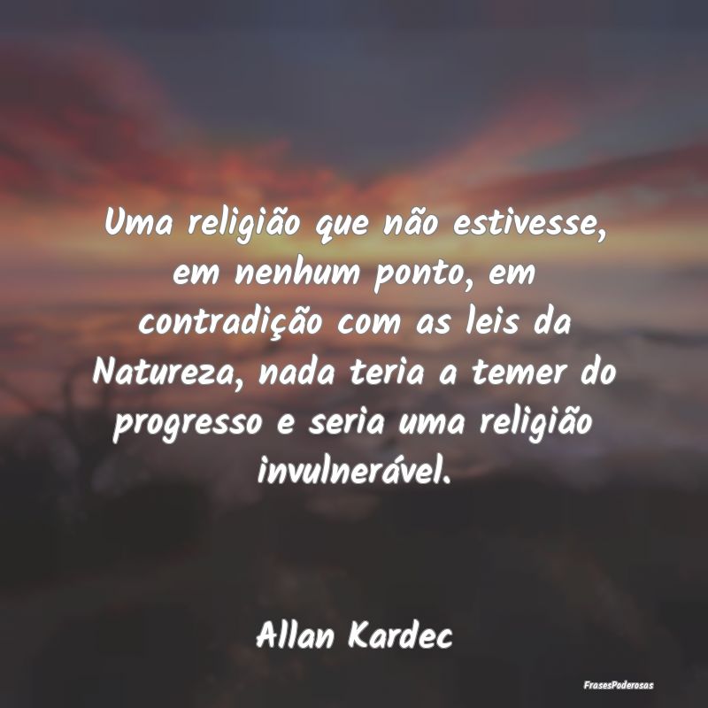 Uma religião que não estivesse, em nenhum ponto,... Uma religião que não estivesse, em nenhum ponto,...