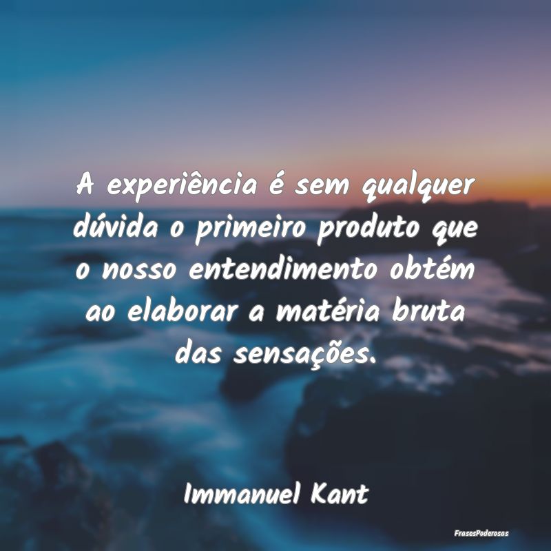 A experiência é sem qualquer dúvida o primeiro ... A experiência é sem qualquer dúvida o primeiro ...