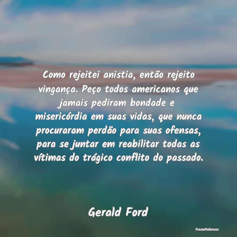 Como rejeitei anistia, então rejeito vingança. P... Como rejeitei anistia, então rejeito vingança. P...