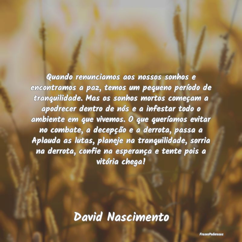 Quando renunciamos aos nossos sonhos e encontramos... Quando renunciamos aos nossos sonhos e encontramos...