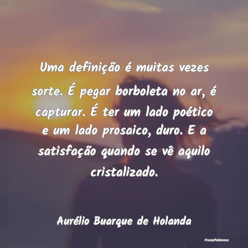 Uma definição é muitas vezes sorte. É pegar bo... Uma definição é muitas vezes sorte. É pegar bo...