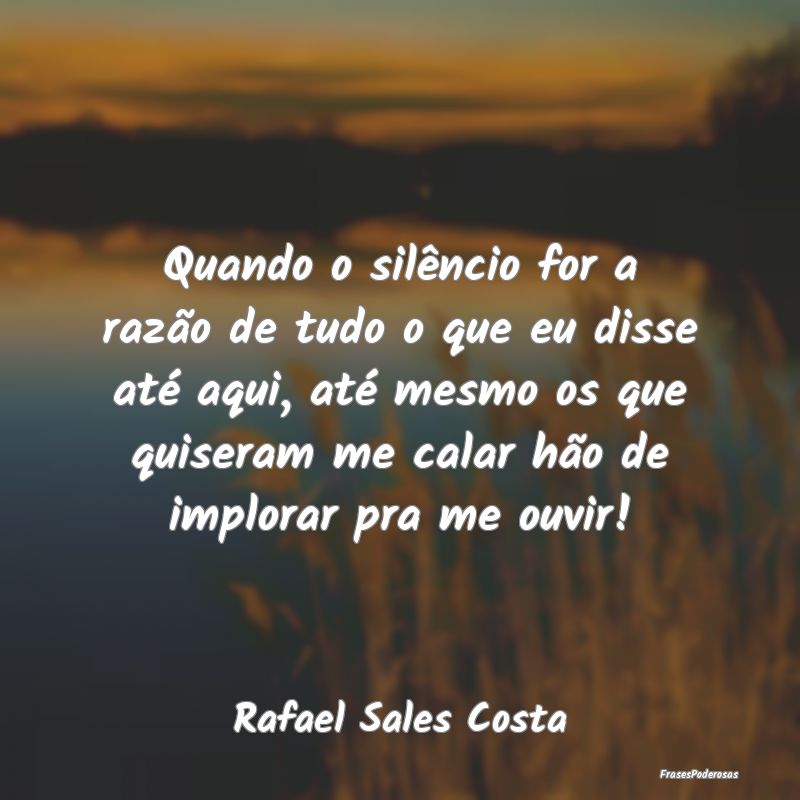 Quando o silêncio for a razão de tudo o que eu d... Quando o silêncio for a razão de tudo o que eu d...