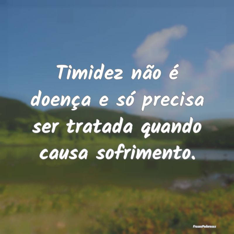 Timidez não é doença e só precisa ser tratada ...