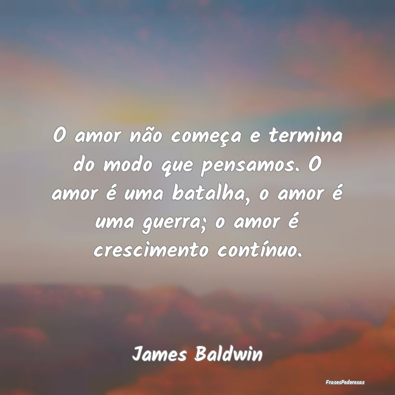 O amor não começa e termina do modo que pensamos... O amor não começa e termina do modo que pensamos...