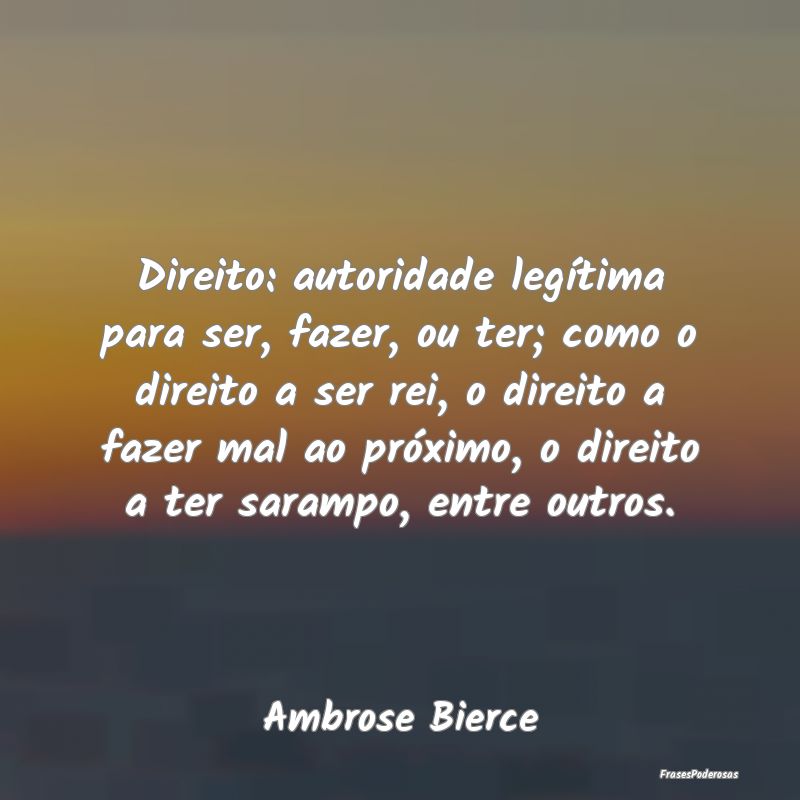 Direito: autoridade legítima para ser, fazer, ou ... Direito: autoridade legítima para ser, fazer, ou ...