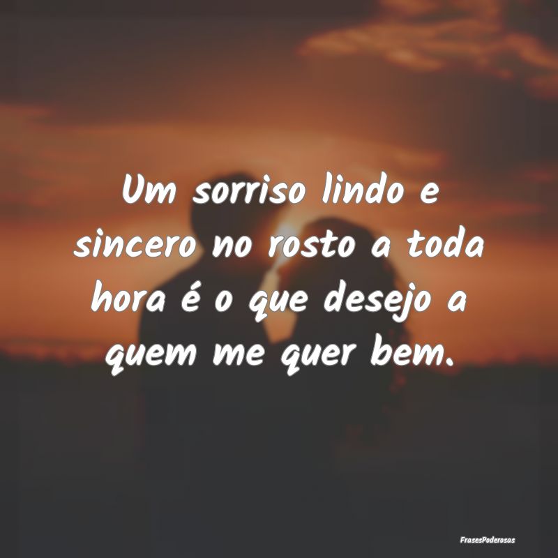 Um sorriso lindo e sincero no rosto a toda hora é...