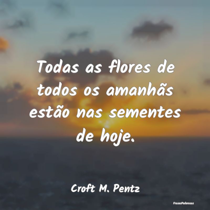 Todas as flores de todos os amanhãs estão nas se...