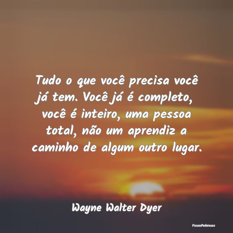 Tudo o que você precisa você já tem. Você já ... Tudo o que você precisa você já tem. Você já ...