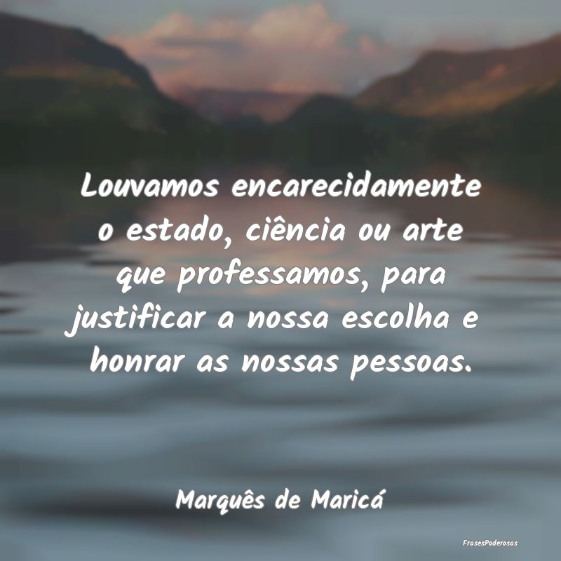 Louvamos encarecidamente o estado, ciência ou art... Louvamos encarecidamente o estado, ciência ou art...