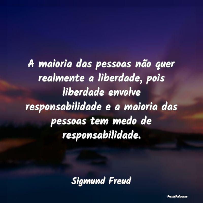 A maioria das pessoas não quer realmente a liberd... A maioria das pessoas não quer realmente a liberd...