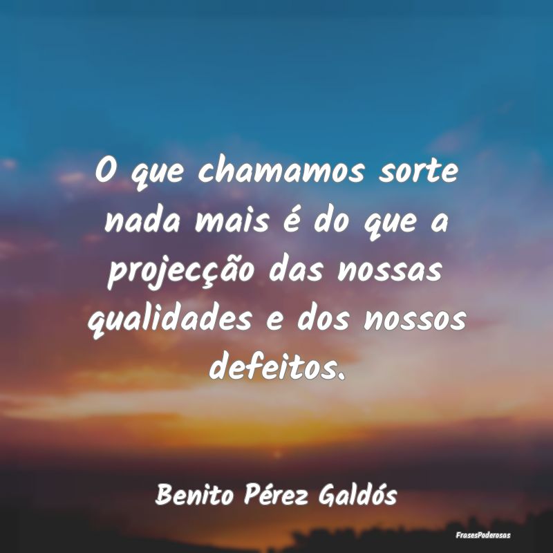 O que chamamos sorte nada mais é do que a projecÃ... O que chamamos sorte nada mais é do que a projecÃ...