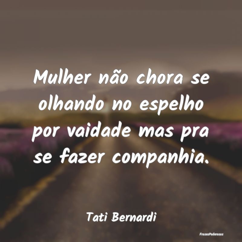 Mulher não chora se olhando no espelho por vaidad... Mulher não chora se olhando no espelho por vaidad...