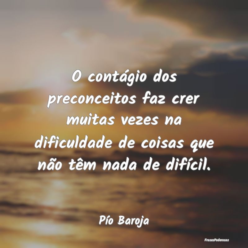 O contágio dos preconceitos faz crer muitas vezes... O contágio dos preconceitos faz crer muitas vezes...