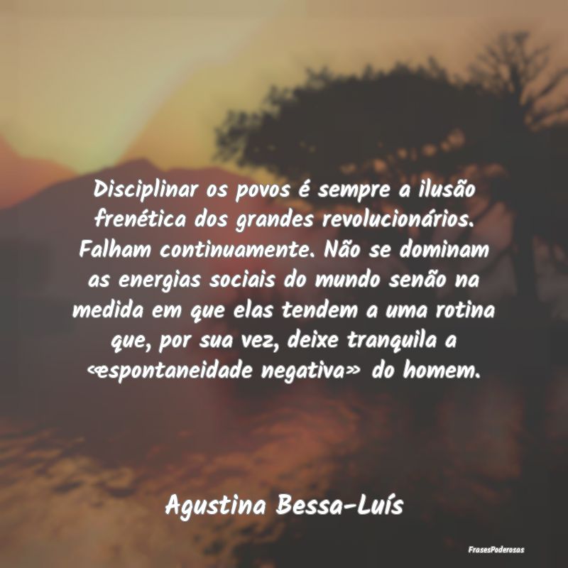 Disciplinar os povos é sempre a ilusão frenétic...