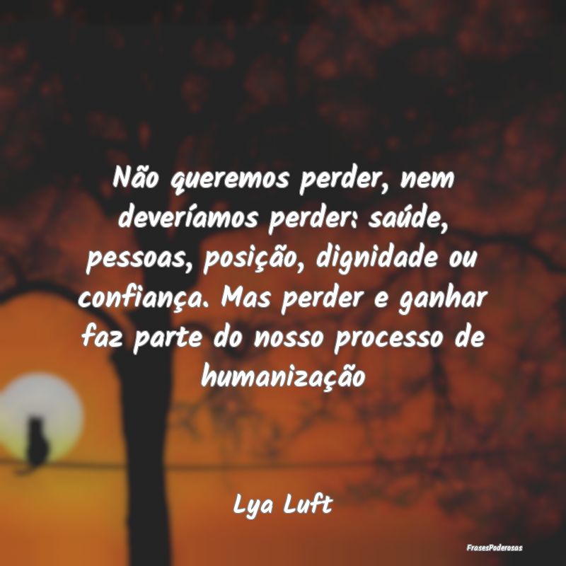 Não queremos perder, nem deveríamos perder: saú... Não queremos perder, nem deveríamos perder: saú...