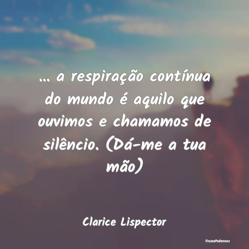 ... a respiração contínua do mundo é aquilo qu... ... a respiração contínua do mundo é aquilo qu...