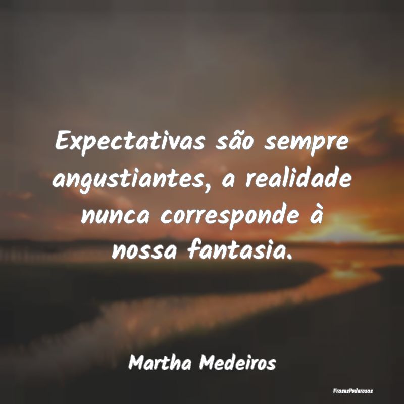 Expectativas são sempre angustiantes, a realidade...