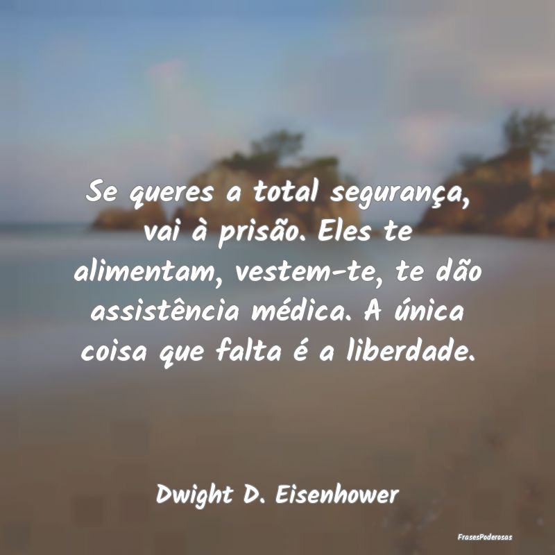 Se queres a total segurança, vai à prisão. Eles... Se queres a total segurança, vai à prisão. Eles...