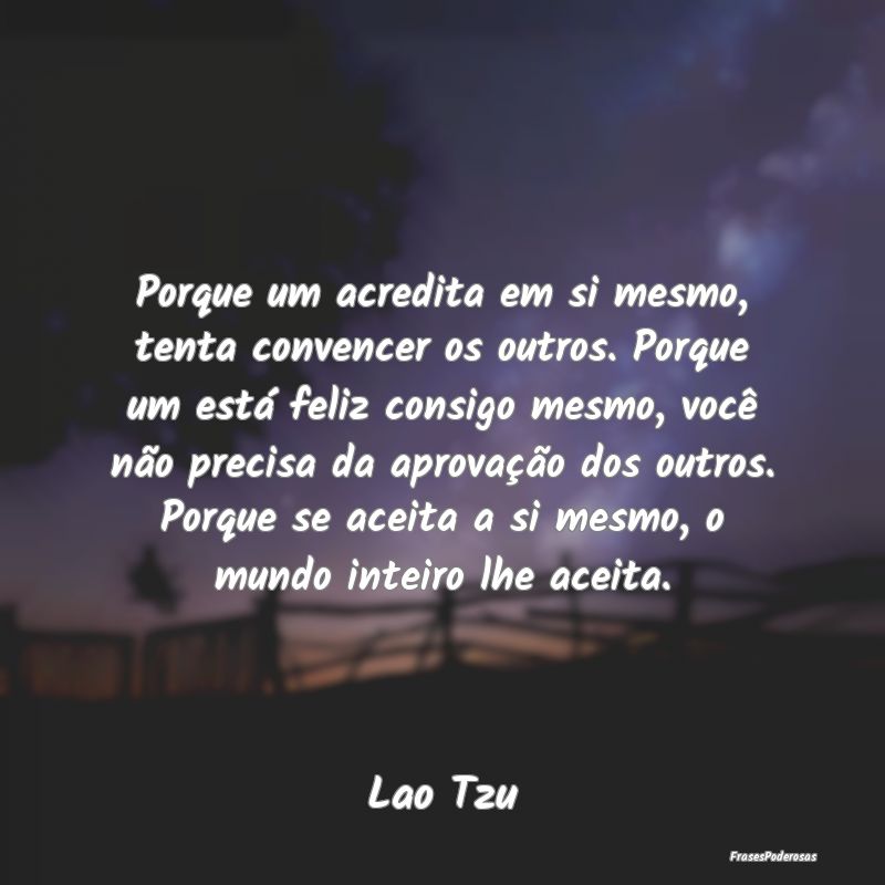 Porque um acredita em si mesmo, tenta convencer os... Porque um acredita em si mesmo, tenta convencer os...