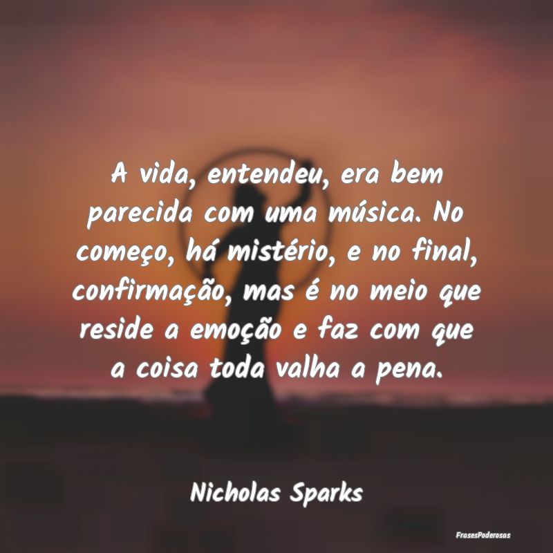 A vida, entendeu, era bem parecida com uma música... A vida, entendeu, era bem parecida com uma música...