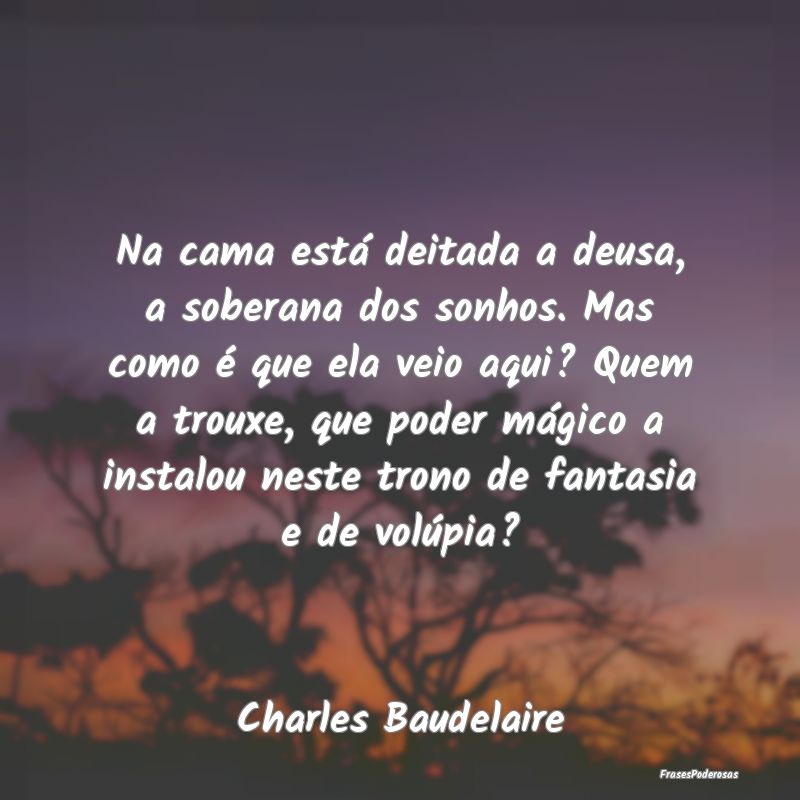 Na cama está deitada a deusa, a soberana dos sonh... Na cama está deitada a deusa, a soberana dos sonh...