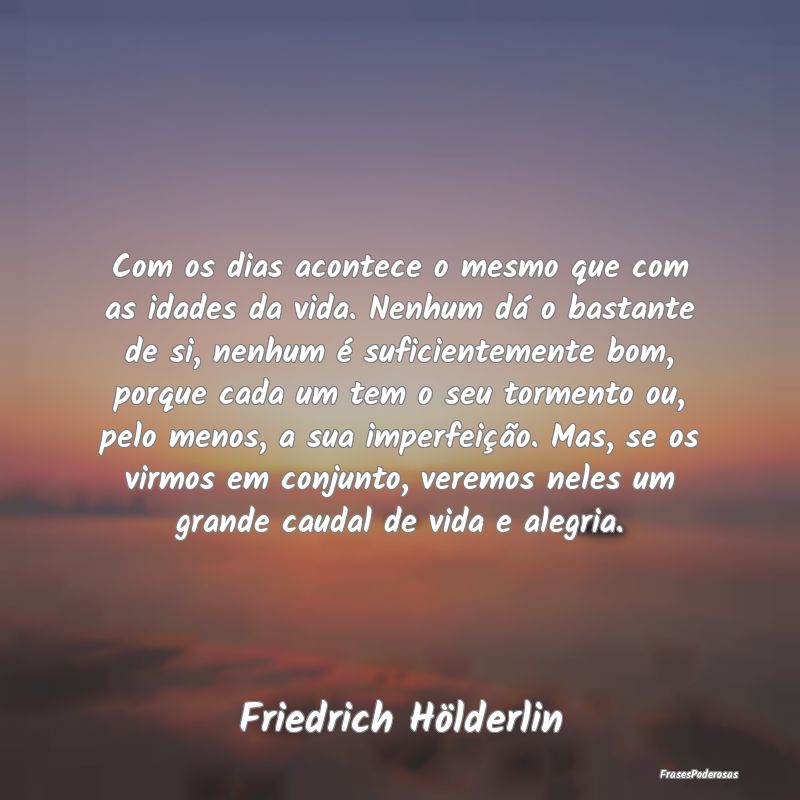 Com os dias acontece o mesmo que com as idades da ... Com os dias acontece o mesmo que com as idades da ...