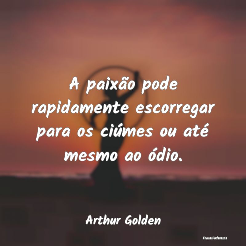 A paixão pode rapidamente escorregar para os ciú...