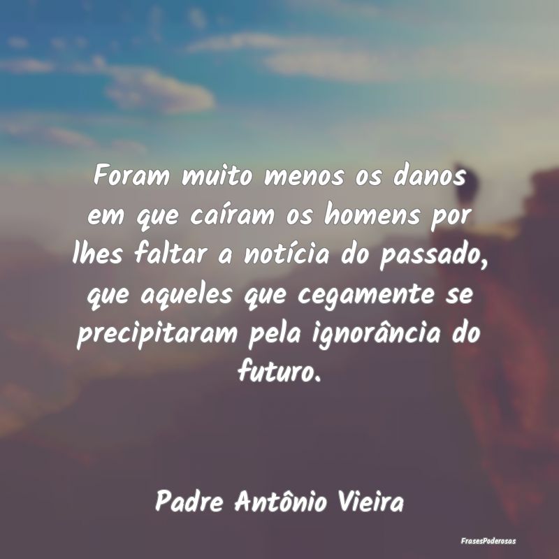 Foram muito menos os danos em que caíram os homen... Foram muito menos os danos em que caíram os homen...