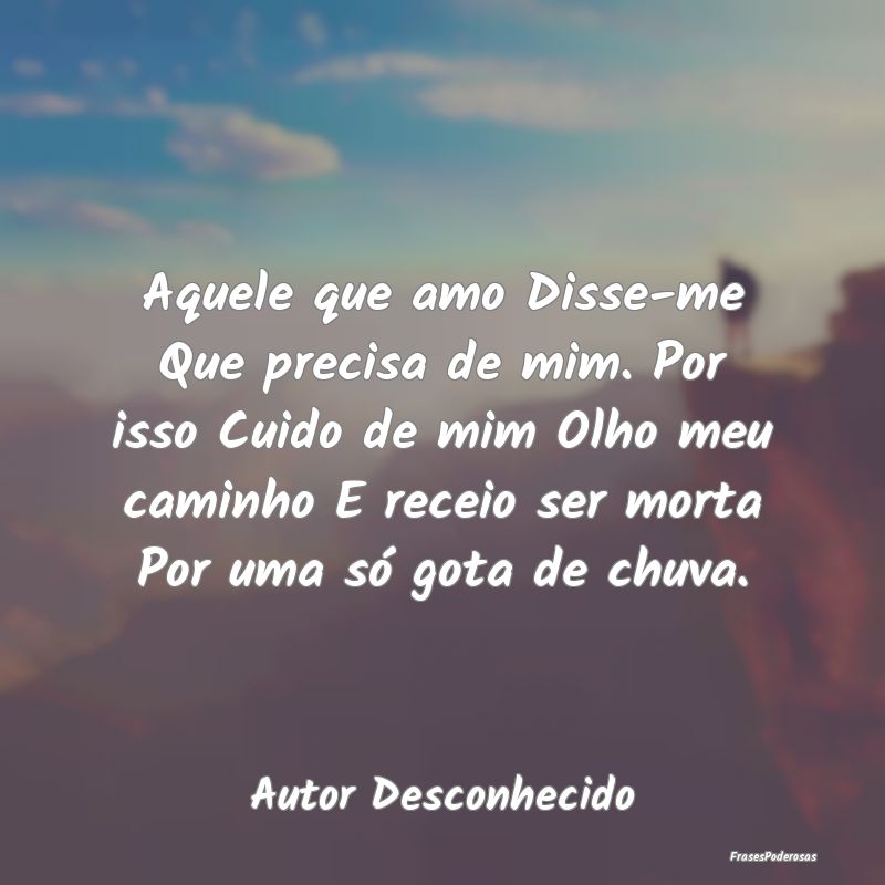 Aquele que amo Disse-me Que precisa de mim. Por is... Aquele que amo Disse-me Que precisa de mim. Por is...