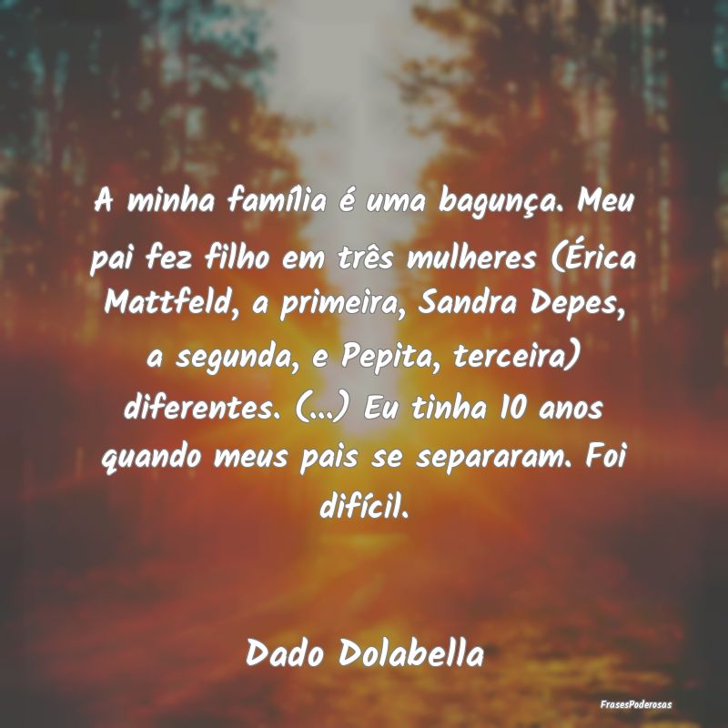 A minha família é uma bagunça. Meu pai fez filh... A minha família é uma bagunça. Meu pai fez filh...