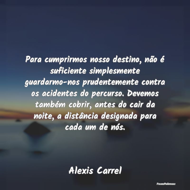 Para cumprirmos nosso destino, não é suficiente ... Para cumprirmos nosso destino, não é suficiente ...