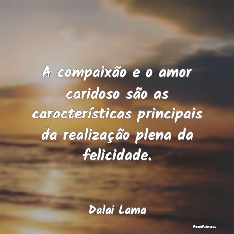 A compaixão e o amor caridoso são as caracterís... A compaixão e o amor caridoso são as caracterís...