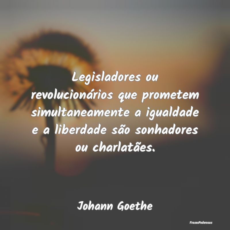 Legisladores ou revolucionários que prometem simu... Legisladores ou revolucionários que prometem simu...