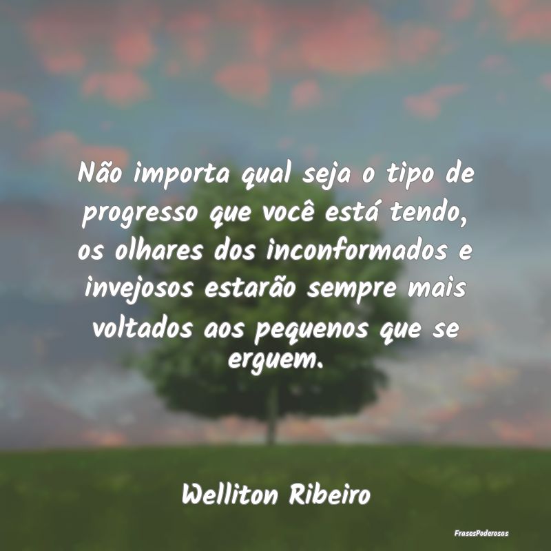 Não importa qual seja o tipo de progresso que voc... Não importa qual seja o tipo de progresso que voc...