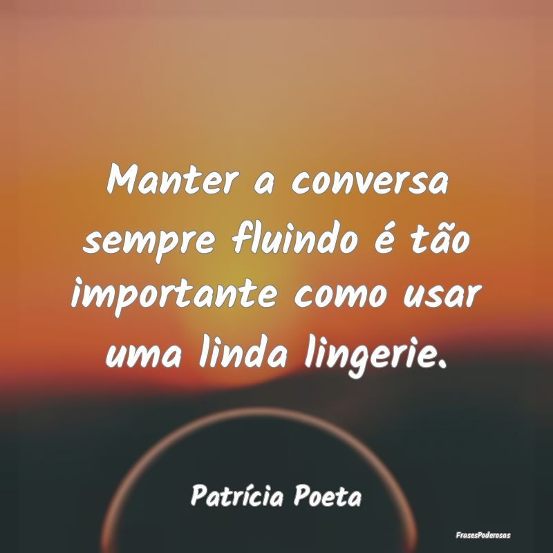 Manter a conversa sempre fluindo é tão important...