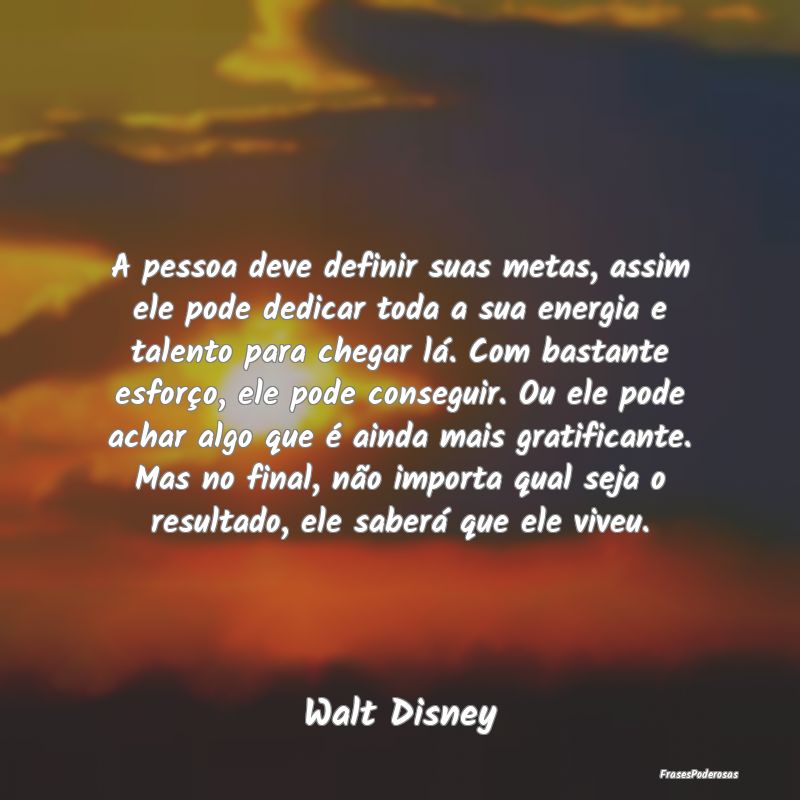 A pessoa deve definir suas metas, assim ele pode d... A pessoa deve definir suas metas, assim ele pode d...
