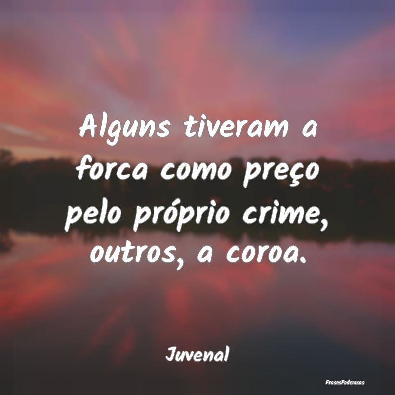 Alguns tiveram a forca como preço pelo próprio c...