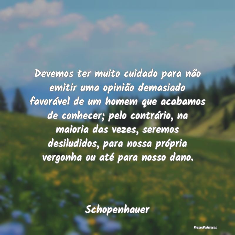 Devemos ter muito cuidado para não emitir uma opi... Devemos ter muito cuidado para não emitir uma opi...