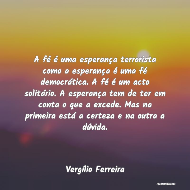 A fé é uma esperança terrorista como a esperanÃ... A fé é uma esperança terrorista como a esperanÃ...